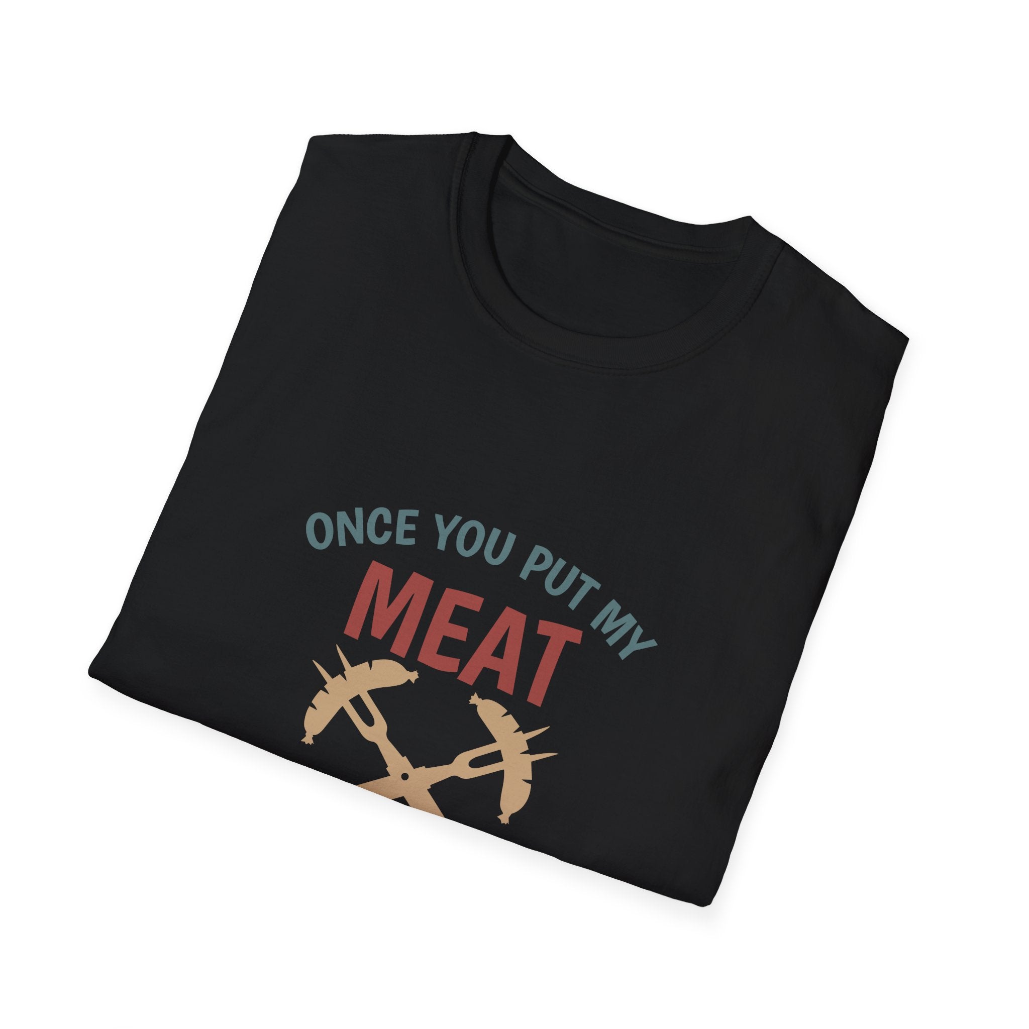 Once You Put My Meat graphic T-Shirt | BBQ Grilling Funny Text Tee