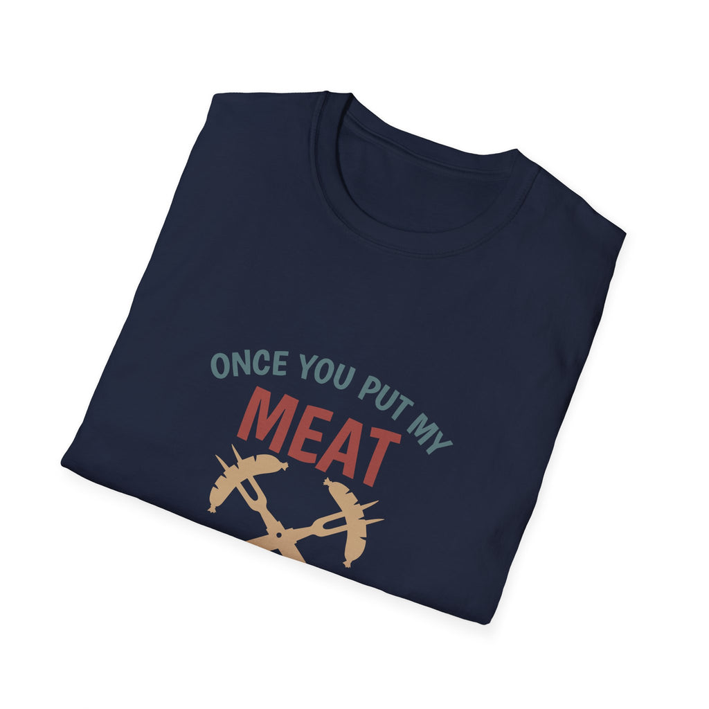 Once You Put My Meat graphic T-Shirt | BBQ Grilling Funny Text Tee